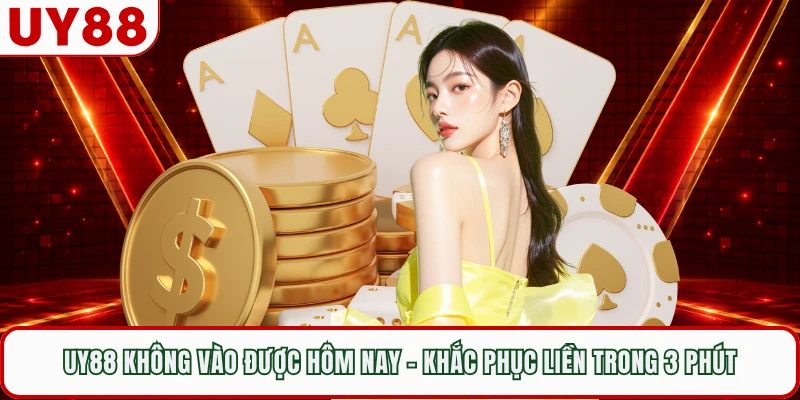 UY88 Không Vào Được Hôm Nay - Khắc Phục Liền Trong 3 Phút